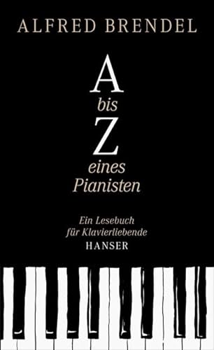 A bis Z eines Pianisten: Ein Lesebuch für Klavierliebende von Hanser, Carl GmbH + Co.